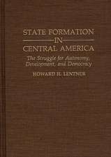 State Formation in Central America: The Struggle for Autonomy, Development, and Democracy