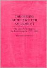 The Origins of the Twelfth Amendment: The Electoral College in the Early Republic, 1787-1804