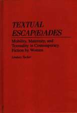 Textual Escap(e)ades: Mobility, Maternity, and Textuality in Contemporary Fiction by Women