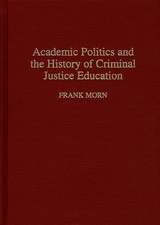 Academic Politics and the History of Criminal Justice Education