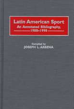 Latin American Sport: An Annotated Bibliography, 1988-1998