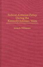 Federal Antitrust Policy During the Kennedy-Johnson Years