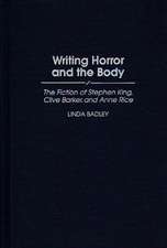 Writing Horror and the Body: The Fiction of Stephen King, Clive Barker, and Anne Rice