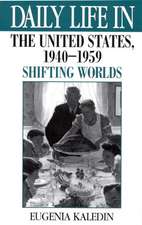 Daily Life in the United States, 1940-1959: Shifting Worlds