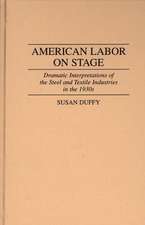 American Labor on Stage: Dramatic Interpretations of the Steel and Textile Industries in the 1930s