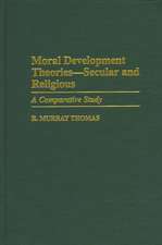 Moral Development Theories -- Secular and Religious: A Comparative Study