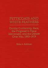 Petticoats and White Feathers: Gender Conformity, Race, the Progressive Peace Movement, and the Debate Over War, 1895-1919