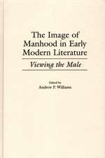 The Image of Manhood in Early Modern Literature: Viewing the Male