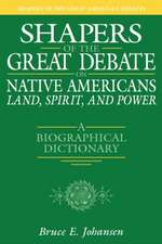 Shapers of the Great Debate on Native Americans--Land, Spirit, and Power: A Biographical Dictionary