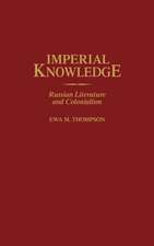 Imperial Knowledge: Russian Literature and Colonialism