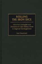 Rolling the Iron Dice: Historical Analogies and Decisions to Use Military Force in Regional Contingencies