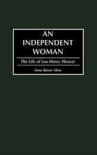 An Independent Woman: The Life of Lou Henry Hoover