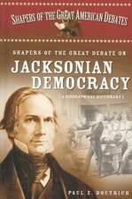 Shapers of the Great Debate on Jacksonian Democracy: A Biographical Dictionary