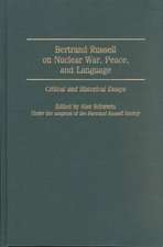 Bertrand Russell on Nuclear War, Peace, and Language: Critical and Historical Essays