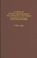 A History of African Higher Education from Antiquity to the Present: A Critical Synthesis