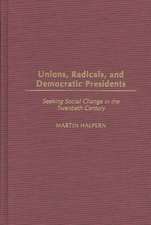 Unions, Radicals, and Democratic Presidents: Seeking Social Change in the Twentieth Century