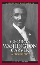 George Washington Carver: A Biography