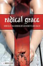 Radical Grace: How Belief in a Benevolent God Benefits Our Health