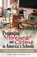 Preventing Violence and Crime in America's Schools: From Put-Downs to Lock-Downs