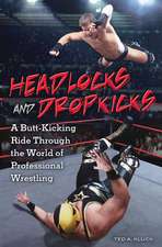 Headlocks and Dropkicks: A Butt-Kicking Ride through the World of Professional Wrestling