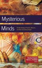 Mysterious Minds: The Neurobiology of Psychics, Mediums, and Other Extraordinary People