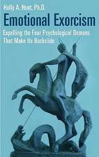 Emotional Exorcism: Expelling the Four Psychological Demons That Make Us Backslide