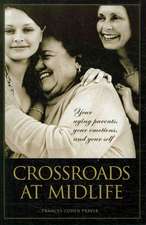 Crossroads at Midlife: Your Aging Parents, Your Emotions, and Your Self