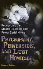 Psychopathy, Perversion, and Lust Homicide