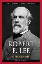 Robert E. Lee: A Biography