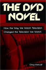 The DVD Novel: How the Way We Watch Television Changed the Television We Watch