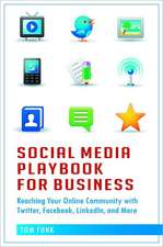 Social Media Playbook for Business: Reaching Your Online Community with Twitter, Facebook, LinkedIn, and More