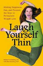 Laugh Yourself Thin: Making Happiness, Fun, and Pleasure the Keys to Permanent Weight Loss