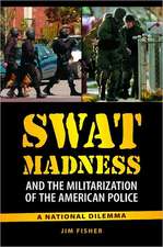 SWAT Madness and the Militarization of the American Police: A National Dilemma