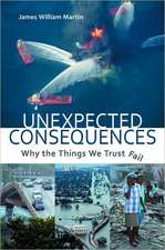 Unexpected Consequences: Why The Things We Trust Fail