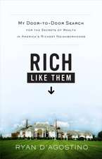 Rich Like Them: My Door-to-Door Search for the Secrets of Wealth in America's Richest Neighborhoods