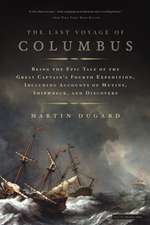 The Last Voyage of Columbus: Being the Epic Tale of the Great Captain's Fourth Expedition, Including Accounts of Mutiny, Shipwreck, and Discovery