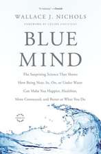 Blue Mind: The Surprising Science That Shows How Being Near, In, On, or Under Water Can Make You Happier, Healthier, More Connected, and Better at What You Do