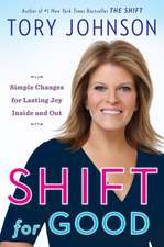 Shift for Good: Simple Changes for Lasting Joy Inside and Out