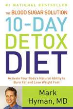 The Blood Sugar Solution 10-Day Detox Diet Cookbook: More than 150 Recipes to Help You Lose Weight and Stay Healthy for Life