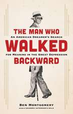 The Man Who Walked Backward: An American Dreamer's Search for Meaning in the Great Depression