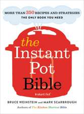 The Instant Pot Bible: More than 350 Recipes and Strategies: The Only Book You Need for Every Model of Instant Pot