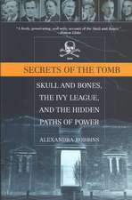 Secrets of the Tomb: Skull And Bones, The Ivy League, And the Hidden Paths Of Power