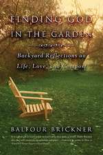 Finding God in the Garden: Backyard Reflections on Life, Love, and Compost