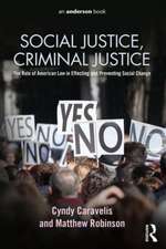 Social Justice, Criminal Justice: The Role of American Law in Effecting and Preventing Social Change