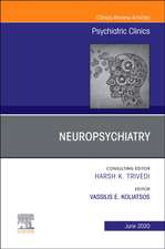 Neuropsychiatry, An Issue of Psychiatric Clinics of North America