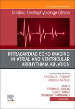 Intracardiac Echo Imaging in Atrial and Ventricular Arrhythmia Ablation, An Issue of Cardiac Electrophysiology Clinics