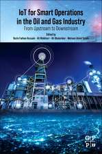 IoT for Smart Operations in the Oil and Gas Industry: From Upstream to Downstream