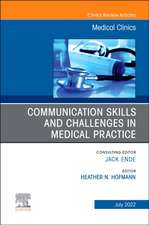 Communication Skills and Challenges in Medical Practice, An Issue of Medical Clinics of North America