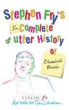 Stephen Fry's Incomplete & Utter History of Classical Music: My Autobiography