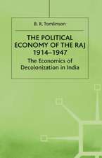 The Political Economy of the Raj 1914–1947: The Economics of Decolonization in India